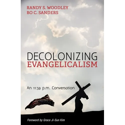 Decolonizing Evangelicalism: An 11:59 P.M. Conversation - Paperback