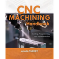 CNC Machining Handbook: Building, Programming, and Implementation - Paperback
