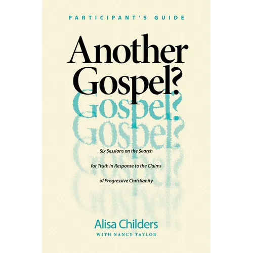 Another Gospel? Participant's Guide: Six Sessions on the Search for Truth in Response to the Claims of Progressive Christianity - Paperback