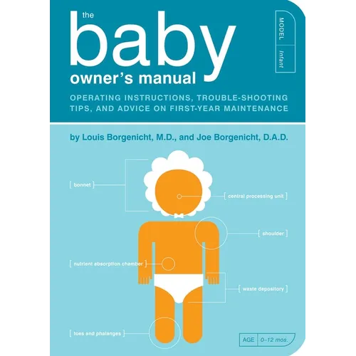 The Baby Owner's Manual: Operating Instructions, Trouble-Shooting Tips, and Advice on First-Year Maintenance - Paperback