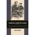 Presidential Wisdom for Teachers: Learning to Lead from the Commanders-In-Chief