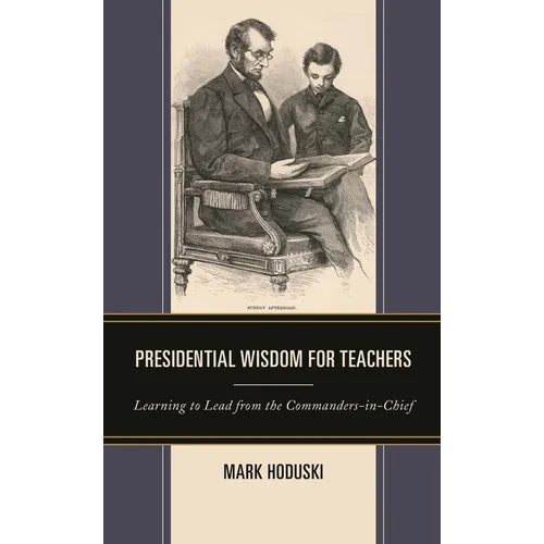 Presidential Wisdom for Teachers: Learning to Lead from the Commanders-In-Chief