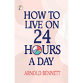 How to Live on 24 Hours a Day - Paperback