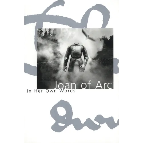 Joan of Arc: In Her Own Words - Paperback