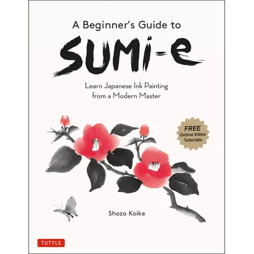 A Beginner's Guide to Sumi-E: Learn Japanese Ink Painting from a Modern Master (Online Video Tutorials) - Paperback