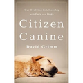 Citizen Canine: Our Evolving Relationship with Cats and Dogs - Paperback