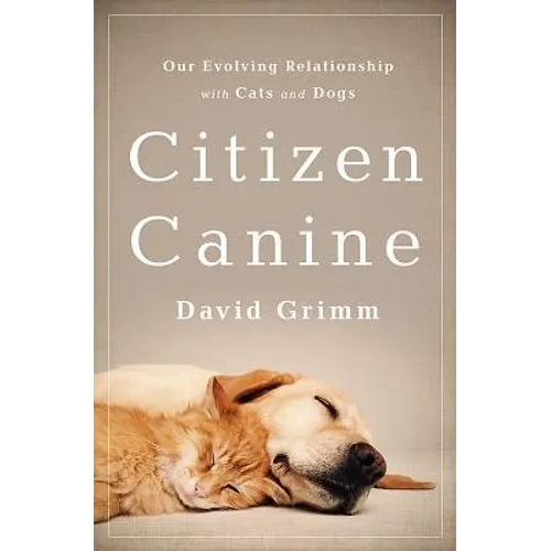 Citizen Canine: Our Evolving Relationship with Cats and Dogs - Paperback