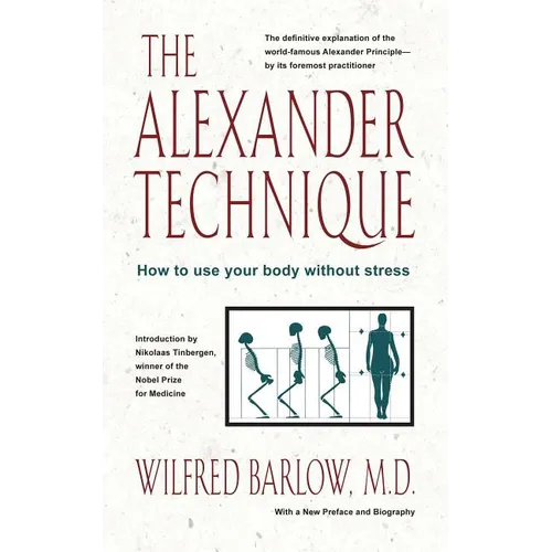 The Alexander Technique: How to Use Your Body Without Stress - Paperback