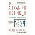 The Alexander Technique: How to Use Your Body Without Stress - Paperback