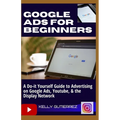 Google Ads for Beginners: A Do-It-Yourself Guide to Advertising on Google Ads, YouTube, & the Display Network - Paperback
