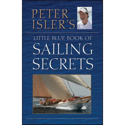 Peter Isler's Little Blue Book of Sailing Secrets - Hardcover