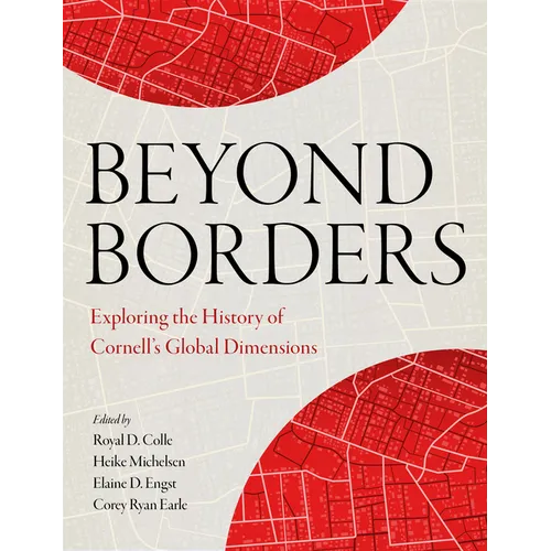 Beyond Borders: Exploring the History of Cornell's Global Dimensions - Paperback