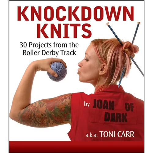 Knockdown Knits: 30 Projects from the Roller Derby Track - Paperback