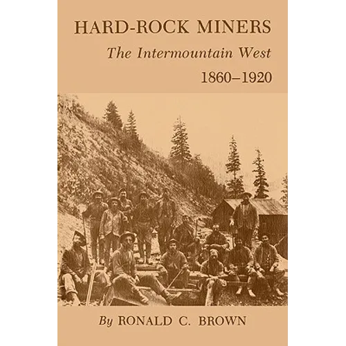 Hard-Rock Miners: The Intermountain West, 1860-1920