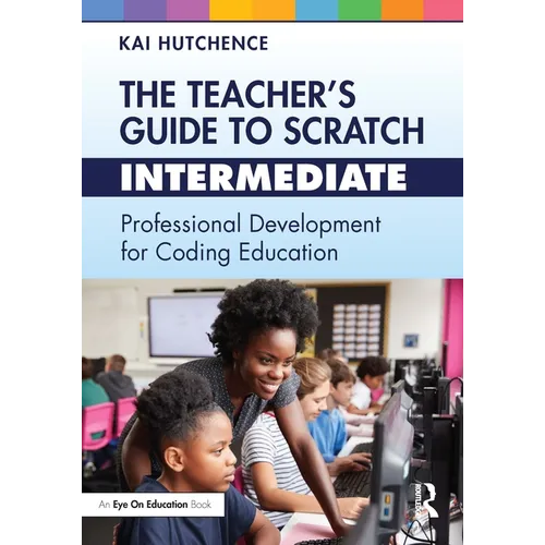 The Teacher's Guide to Scratch - Intermediate: Professional Development for Coding Education - Paperback
