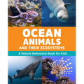 Ocean Animals and Their Ecosystems: A Nature Reference Book for Kids - Paperback