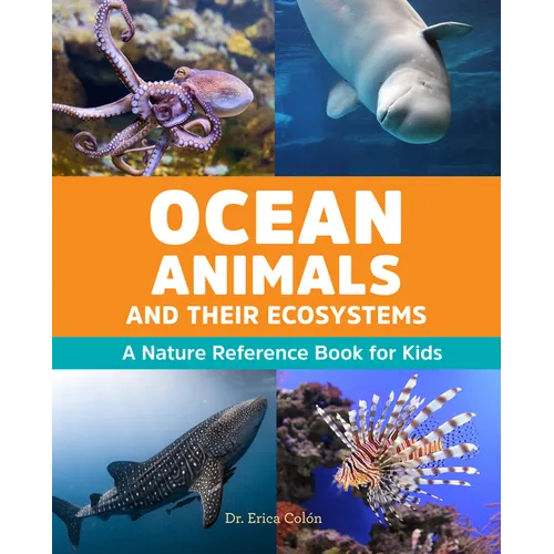 Ocean Animals and Their Ecosystems: A Nature Reference Book for Kids - Paperback