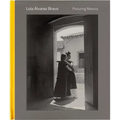 Lola Álvarez Bravo: Picturing Mexico - Hardcover
