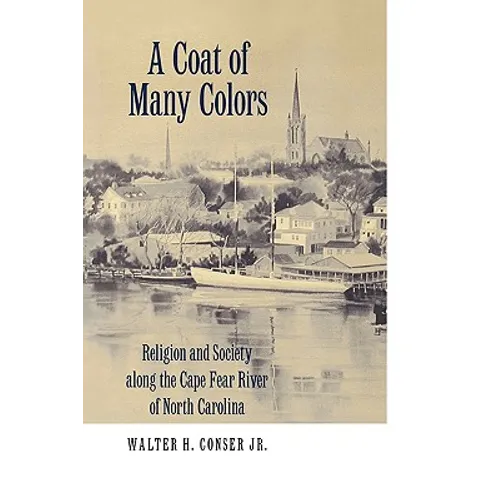 A Coat of Many Colors: Religion and Society Along the Cape Fear River of North Carolina