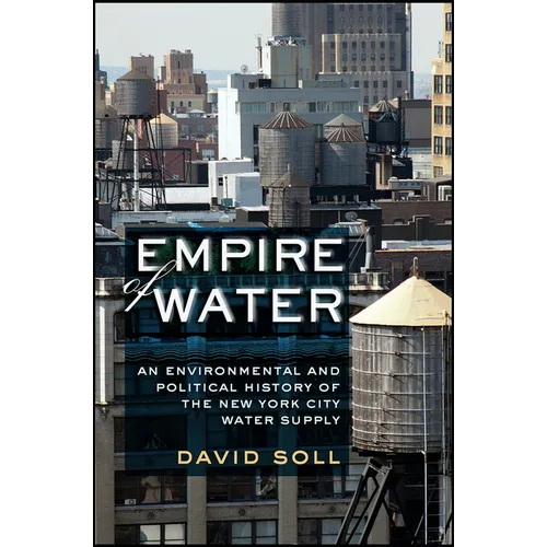 Empire of Water: An Environmental and Political History of the New York City Water Supply