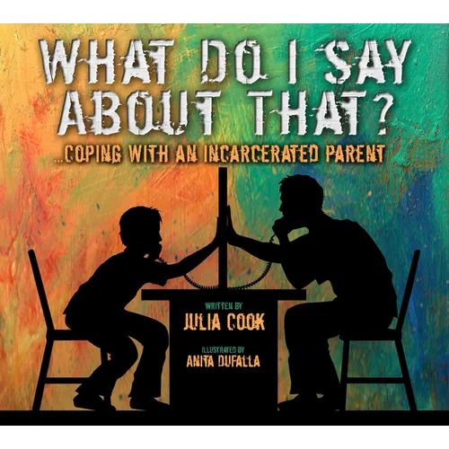 What Do I Say about That?: Coping with an Incarcerated Parent - Paperback