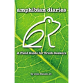 Amphibian Diaries: A Field Guide for Truth-Seekers - Paperback