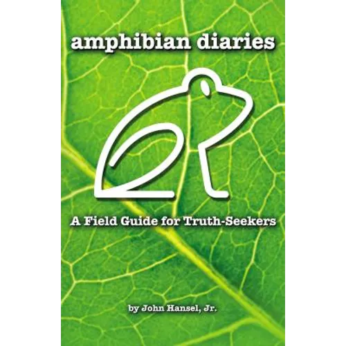 Amphibian Diaries: A Field Guide for Truth-Seekers - Paperback