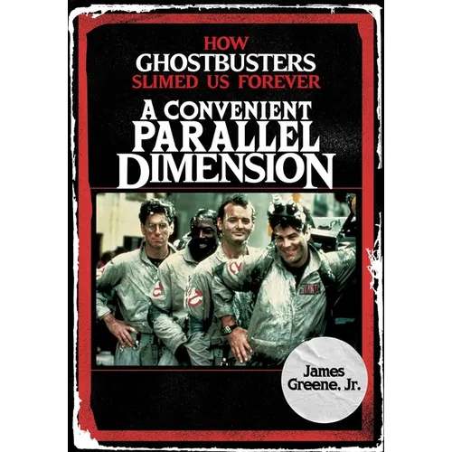A Convenient Parallel Dimension: How Ghostbusters Slimed Us Forever - Hardcover