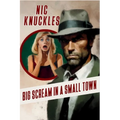Big Scream in a Small Town: The Nic Knuckles Collection - Paperback