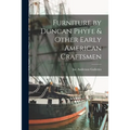 Furniture by Duncan Phyfe & Other Early American Craftsmen