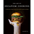The Art of Escapism Cooking: A Survival Story, with Intensely Good Flavors - Hardcover