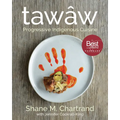 Tawâw: Progressive Indigenous Cuisine - Hardcover