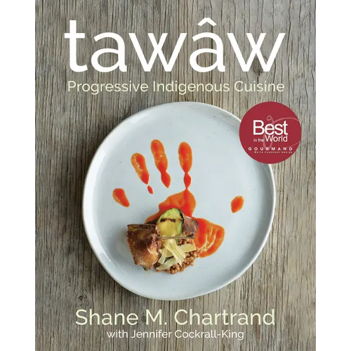Tawâw: Progressive Indigenous Cuisine - Hardcover