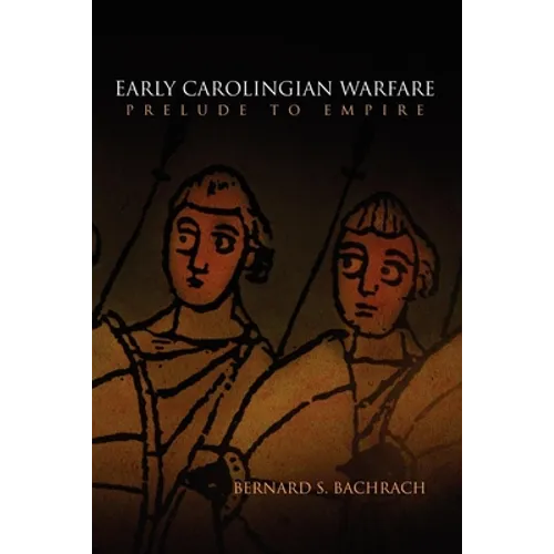 Early Carolingian Warfare: Prelude to Empire