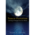 Trance-Portation: Learning to Navigate the Inner World - Paperback