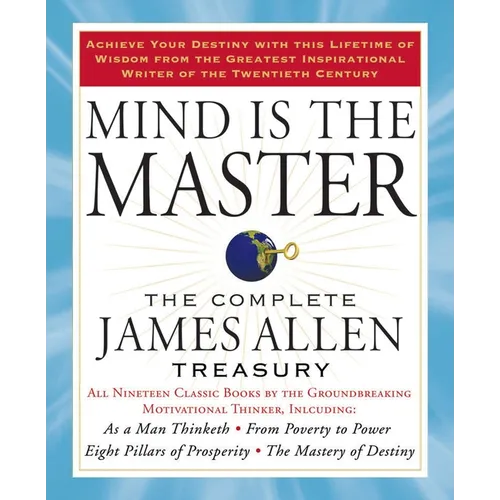 Mind Is the Master: The Complete James Allen Treasury - Paperback