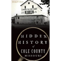 Hidden History of Cole County, Missouri
