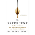 The 9.9 Percent: The New Aristocracy That Is Entrenching Inequality and Warping Our Culture - Paperback