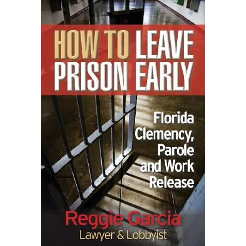 How To Leave Prison Early: Florida Clemency, Parole and Work Release