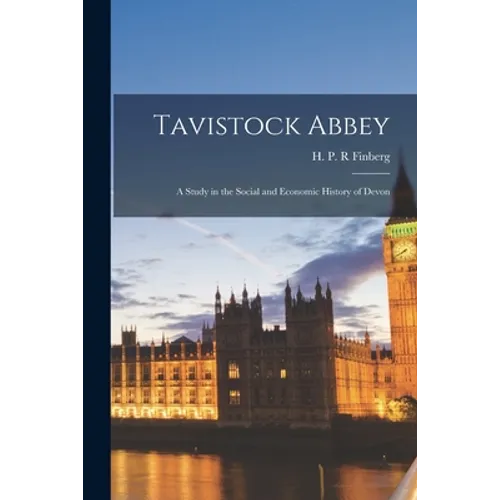Tavistock Abbey: a Study in the Social and Economic History of Devon