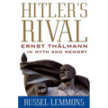 Hitler's Rival: Ernst Thälmann in Myth and Memory - Hardcover