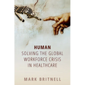 Human: Solving the Global Workforce Crisis in Healthcare - Paperback