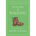 In Praise of Walking: A New Scientific Exploration - Paperback