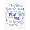 Stress Less, Pray More: A Woman's Devotional Guide to Tranquil Living - Paperback