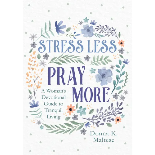 Stress Less, Pray More: A Woman's Devotional Guide to Tranquil Living - Paperback