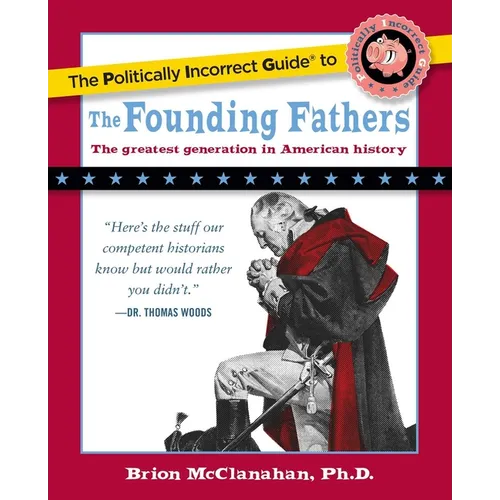 The Politically Incorrect Guide to the Founding Fathers - Paperback