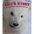 Kali's Story: An Orphaned Polar Bear Rescue - Paperback