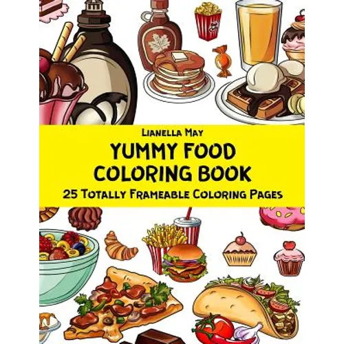 Yummy Food Coloring Book - 25 Totally Frameable Coloring Pages - Paperback