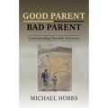 Good Parent - Bad Parent: Understanding Parental Alienation - Paperback