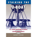 Stalking the U-Boat: U.S. Naval Aviation in Europe During World War I - Paperback